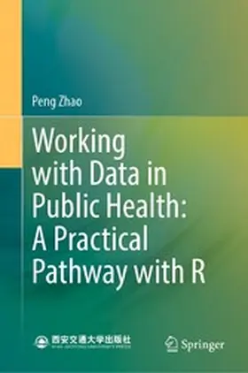 Zhao |  Working with Data in Public Health: A Practical Pathway with R | eBook | Sack Fachmedien