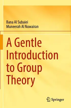 Al Subaiei / Al Nuwairan |  A Gentle Introduction to Group Theory | Buch |  Sack Fachmedien