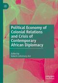 Ani |  Political Economy of Colonial Relations and Crisis of Contemporary African Diplomacy | Buch |  Sack Fachmedien
