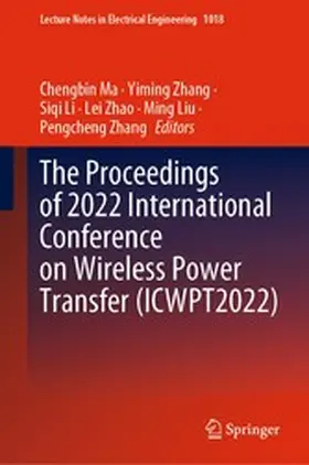 Ma / Zhang / Li |  The Proceedings of 2022 International Conference on Wireless Power Transfer (ICWPT2022) | eBook | Sack Fachmedien