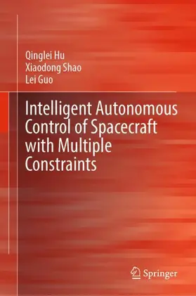 Hu / Shao / Guo |  Intelligent Autonomous Control of Spacecraft with Multiple Constraints | Buch |  Sack Fachmedien