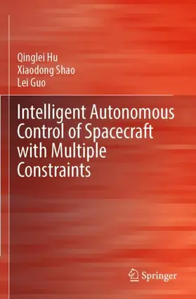 Hu / Shao / Guo |  Intelligent Autonomous Control of Spacecraft with Multiple Constraints | Buch |  Sack Fachmedien