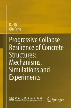 Qian / Fang |  Progressive Collapse Resilience of Concrete Structures: Mechanisms, Simulations and Experiments | Buch |  Sack Fachmedien