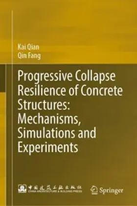 Qian / Fang |  Progressive Collapse Resilience of Concrete Structures: Mechanisms, Simulations and Experiments | eBook | Sack Fachmedien