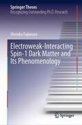 Fujiwara |  Electroweak-Interacting Spin-1 Dark Matter and Its Phenomenology | Buch |  Sack Fachmedien