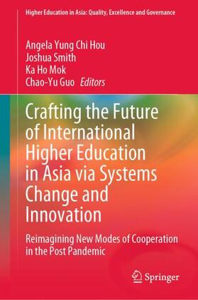 Hou / Guo / Smith | Crafting the Future of International Higher Education in Asia via Systems Change and Innovation | Buch | 978-981-9918-73-7 | sack.de
