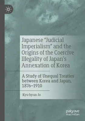 Jo |  Japanese "Judicial Imperialism" and the Origins of the Coercive Illegality of Japan's Annexation of Korea | Buch |  Sack Fachmedien