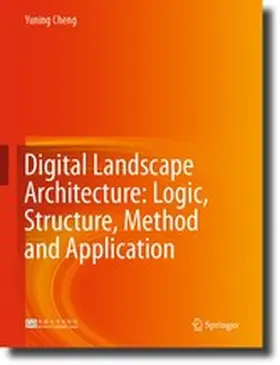 Cheng |  Digital Landscape Architecture: Logic, Structure, Method and Application | eBook | Sack Fachmedien
