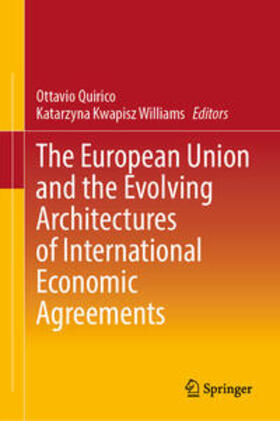 Quirico / Kwapisz Williams |  The European Union and the Evolving Architectures of International Economic Agreements | eBook | Sack Fachmedien