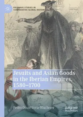 Svriz-Wucherer |  Jesuits and Asian Goods in the Iberian Empires, 1580-1700 | Buch |  Sack Fachmedien