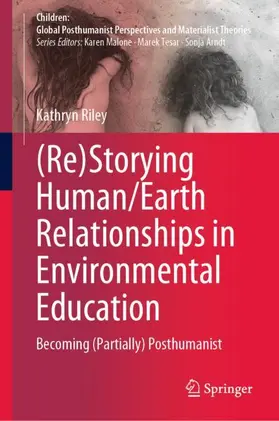 Riley | (Re)Storying Human/Earth Relationships in Environmental Education | Buch | 978-981-99-2586-5 | sack.de