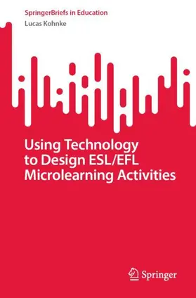 Kohnke |  Using Technology to Design ESL/EFL Microlearning Activities | Buch |  Sack Fachmedien