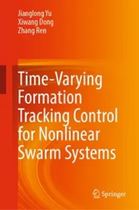 Yu / Dong / Ren |  Time-Varying Formation Tracking Control for Nonlinear Swarm Systems | eBook | Sack Fachmedien