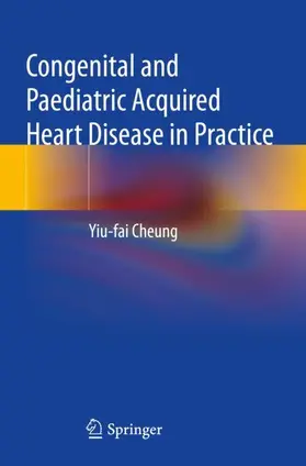 Cheung | Congenital and Paediatric Acquired Heart Disease in Practice | Buch | 978-981-99-2864-4 | www.sack.de