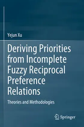 Xu |  Deriving Priorities from Incomplete Fuzzy Reciprocal Preference Relations | Buch |  Sack Fachmedien