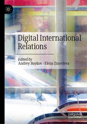 Zinovieva / Baykov |  Digital International Relations | Buch |  Sack Fachmedien