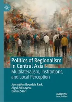 Bourdais Park / ADIBAYEVA / SAARI |  Politics of Regionalism in Central Asia | eBook | Sack Fachmedien