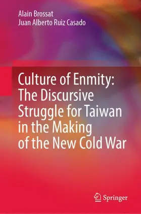 Brossat / Ruiz Casado |  Culture of Enmity: The Discursive Struggle for Taiwan in the Making of the New Cold War | Buch |  Sack Fachmedien