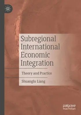 Liang |  Subregional International Economic Integration | Buch |  Sack Fachmedien