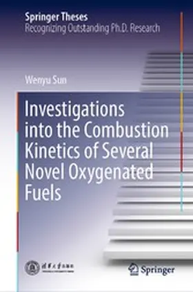 Sun |  Investigations into the Combustion Kinetics of Several Novel Oxygenated Fuels | eBook | Sack Fachmedien
