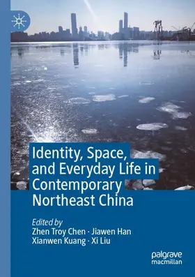 Chen / Liu / Han |  Identity, Space, and Everyday Life in Contemporary Northeast China | Buch |  Sack Fachmedien