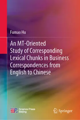 Hu | An MT-Oriented Study of Corresponding Lexical Chunks in Business Correspondences from English to Chinese | E-Book | www.sack.de
