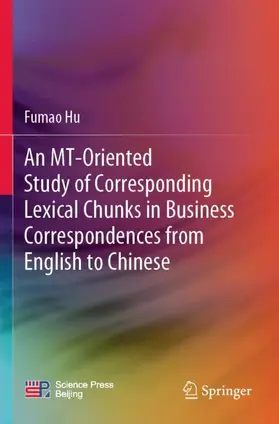 Hu |  An MT-Oriented Study of Corresponding Lexical Chunks in Business Correspondences from English to Chinese | Buch |  Sack Fachmedien