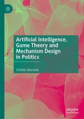 Marwala |  Artificial Intelligence, Game Theory and Mechanism Design in Politics | eBook | Sack Fachmedien