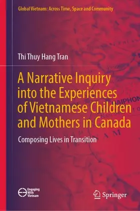 Tran |  A Narrative Inquiry into the Experiences of Vietnamese Children and Mothers in Canada | Buch |  Sack Fachmedien