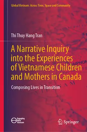 Tran |  A Narrative Inquiry into the Experiences of Vietnamese Children and Mothers in Canada | eBook | Sack Fachmedien