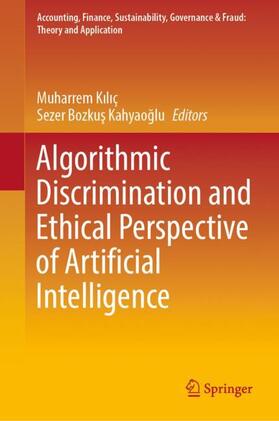 Bozkus Kahyaoglu / Kiliç / Kiliç | Algorithmic Discrimination and Ethical Perspective of Artificial Intelligence | Buch | 978-981-9963-26-3 | sack.de