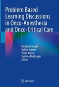 Gupta / Dattatri / Kumar |  Problem Based Learning Discussions in Onco-Anesthesia and Onco-Critical Care | Buch |  Sack Fachmedien