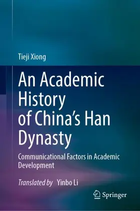 Xiong | An Academic History of China's Han Dynasty | Buch | 978-981-99-6402-4 | www.sack.de