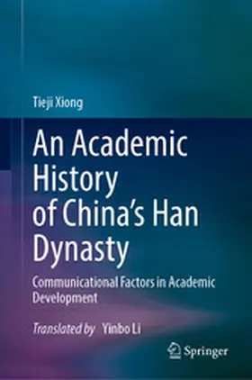 Xiong |  An Academic History of China's Han Dynasty | eBook | Sack Fachmedien
