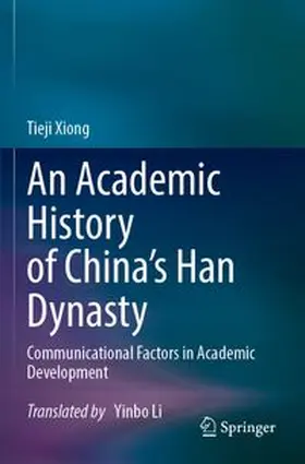 Xiong | An Academic History of China's Han Dynasty | Buch | 978-981-99-6405-5 | www.sack.de