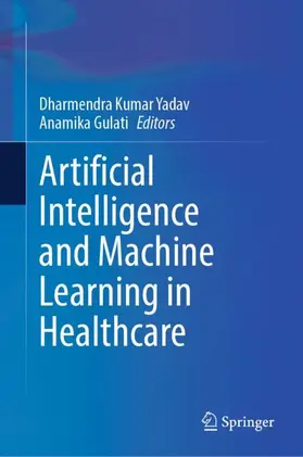 Yadav / Gulati |  Artificial Intelligence and Machine Learning in Healthcare | Buch |  Sack Fachmedien