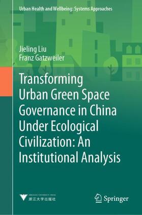 Gatzweiler / Liu |  Transforming Urban Green Space Governance in China Under Ecological Civilization: An Institutional Analysis | Buch |  Sack Fachmedien