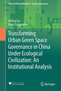 Liu / Gatzweiler |  Transforming Urban Green Space Governance in China Under Ecological Civilization: An Institutional Analysis | eBook | Sack Fachmedien