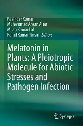 Kumar / Tiwari / Altaf |  Melatonin in Plants: A Pleiotropic Molecule for Abiotic Stresses and Pathogen Infection | Buch |  Sack Fachmedien