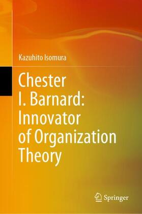 Isomura | Chester I. Barnard: Innovator of Organization Theory | Buch | 978-981-9970-38-4 | sack.de