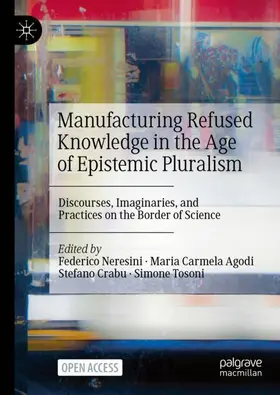 Neresini / Agodi / Crabu |  Manufacturing Refused Knowledge in the Age of Epistemic Pluralism | Buch |  Sack Fachmedien