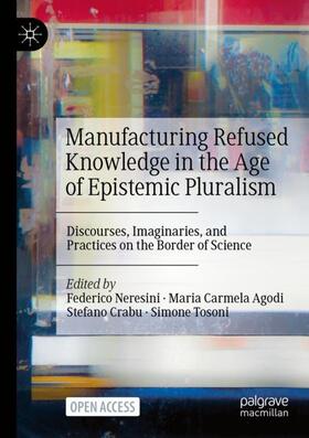 Neresini / Tosoni / Agodi |  Manufacturing Refused Knowledge in the Age of Epistemic Pluralism | Buch |  Sack Fachmedien