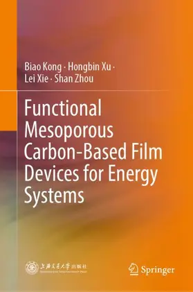 Kong / Xu / Xie |  Functional Mesoporous Carbon-Based Film Devices for Energy Systems | Buch |  Sack Fachmedien