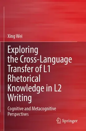 Wei |  Exploring the Cross-Language Transfer of L1 Rhetorical Knowledge in L2 Writing | Buch |  Sack Fachmedien