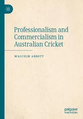 Abbott |  Professionalism and Commercialism in Australian Cricket | Buch |  Sack Fachmedien