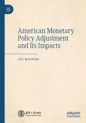 Weiping |  American Monetary Policy Adjustment and Its Impacts | Buch |  Sack Fachmedien