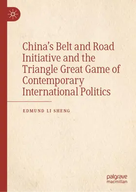 Sheng |  China's Belt and Road Initiative and the Triangle Great Game of Contemporary International Politics | Buch |  Sack Fachmedien