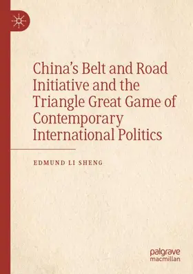 Sheng |  China's Belt and Road Initiative and the Triangle Great Game of Contemporary International Politics | Buch |  Sack Fachmedien
