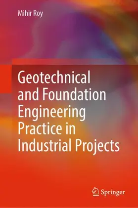 Roy |  Geotechnical and Foundation Engineering Practice in Industrial Projects | Buch |  Sack Fachmedien