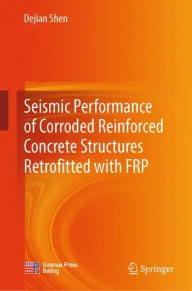 Shen |  Seismic Performance of Corroded Reinforced Concrete Structures Retrofitted with FRP | Buch |  Sack Fachmedien